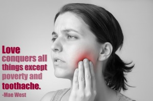 Love conquers all things except poverty and toothache Mae West quote with image of woman having tooth pain